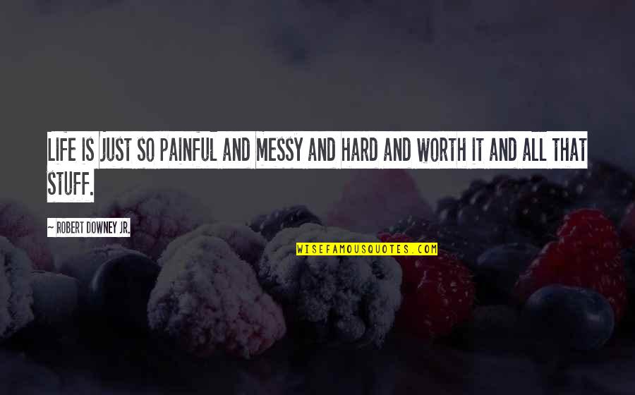 Nanabah Hays Quotes By Robert Downey Jr.: Life is just so painful and messy and