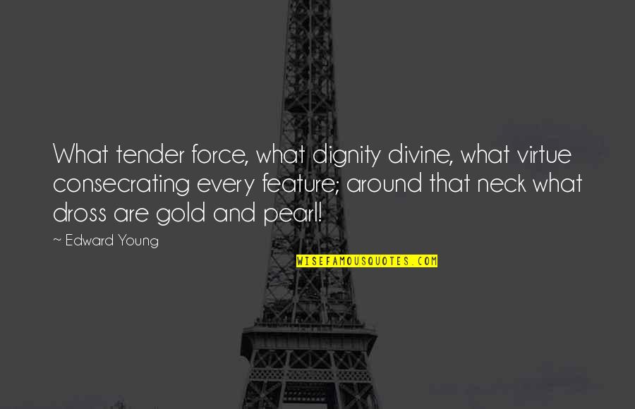 Nanad Quotes By Edward Young: What tender force, what dignity divine, what virtue