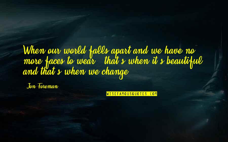 Nanad Quotes By Jon Foreman: When our world falls apart and we have