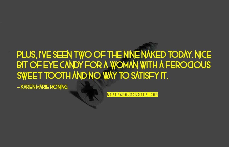 Nanae Fujimoto Quotes By Karen Marie Moning: Plus, I've seen two of the Nine naked Nanae Fujimoto Quotes By Karen Marie Moning: Plus, I've seen two of the Nine naked