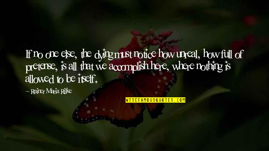 Nanaha Quotes By Rainer Maria Rilke: If no one else, the dying must notice Nanaha Quotes By Rainer Maria Rilke: If no one else, the dying must notice