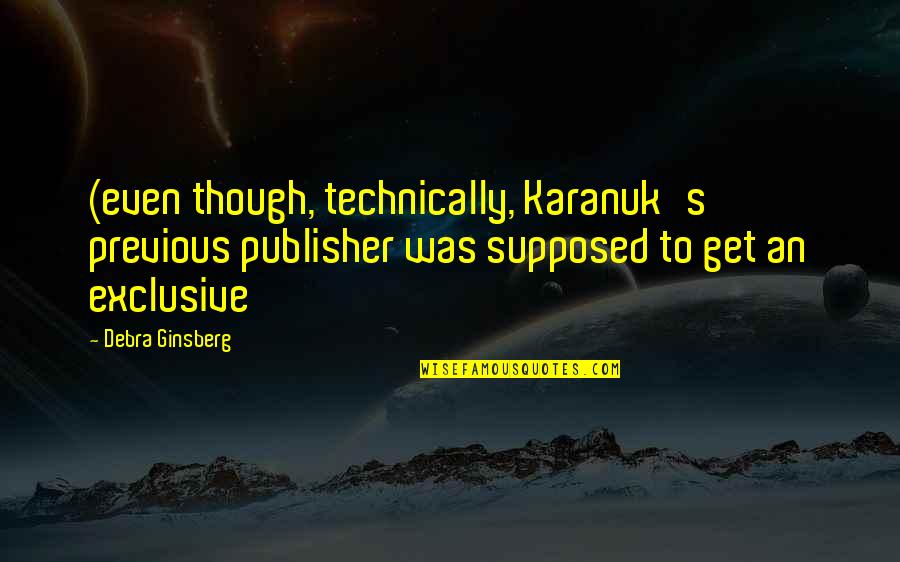 Nanahoshi Quotes By Debra Ginsberg: (even though, technically, Karanuk's previous publisher was supposed Nanahoshi Quotes By Debra Ginsberg: (even though, technically, Karanuk's previous publisher was supposed