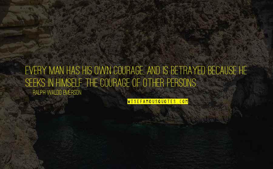 Nanaia Conan Quotes By Ralph Waldo Emerson: Every man has his own courage, and is Nanaia Conan Quotes By Ralph Waldo Emerson: Every man has his own courage, and is