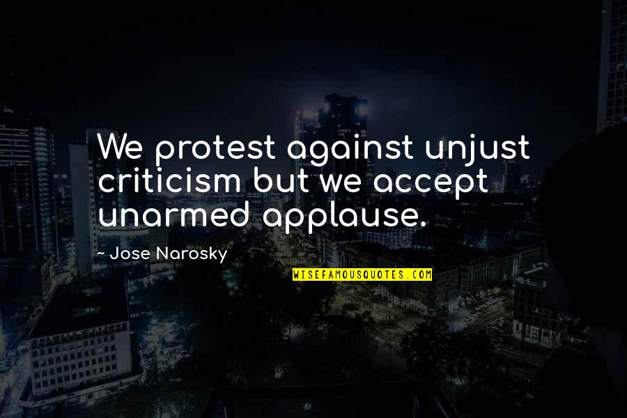 Nanaji Death Quotes By Jose Narosky: We protest against unjust criticism but we accept