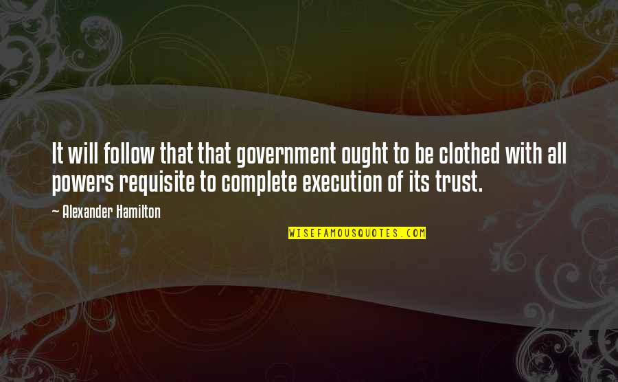 Nanaji Quotes By Alexander Hamilton: It will follow that that government ought to