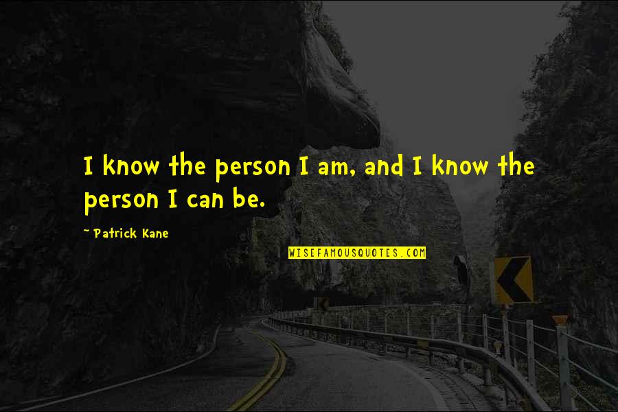 Nanak Shah Fakir Quotes By Patrick Kane: I know the person I am, and I