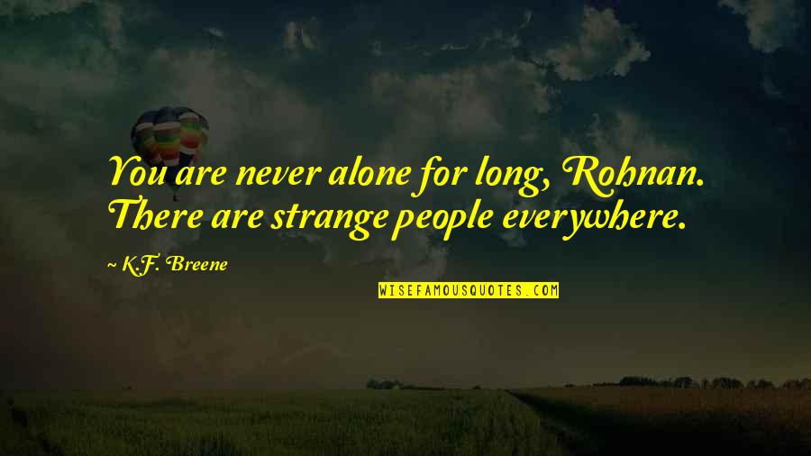 Nanamica Quotes By K.F. Breene: You are never alone for long, Rohnan. There
