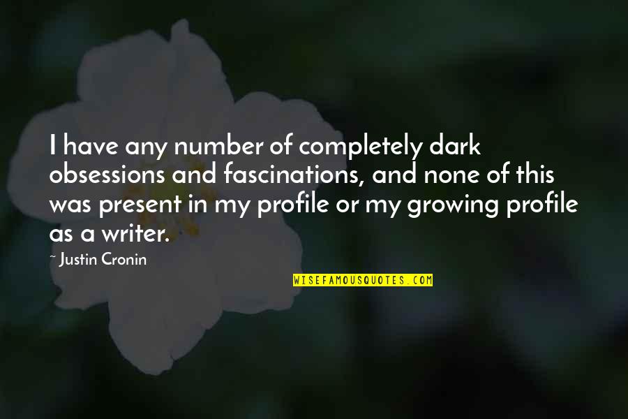Nanamine Quotes By Justin Cronin: I have any number of completely dark obsessions Nanamine Quotes By Justin Cronin: I have any number of completely dark obsessions