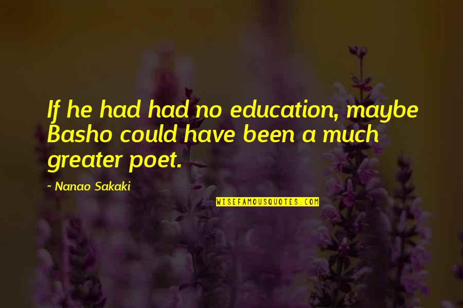 Nanao Sakaki Quotes By Nanao Sakaki: If he had had no education, maybe Basho