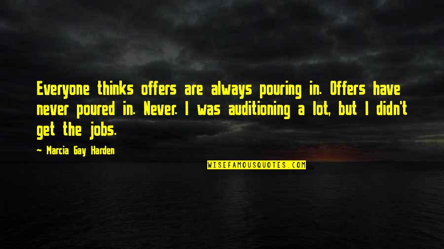 Nana's Birthday Quotes By Marcia Gay Harden: Everyone thinks offers are always pouring in. Offers