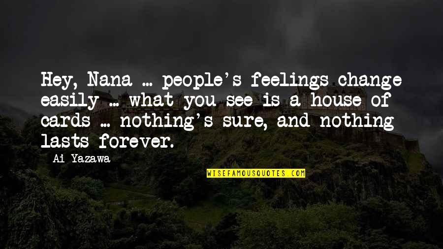 Nana's Quotes By Ai Yazawa: Hey, Nana ... people's feelings change easily ...