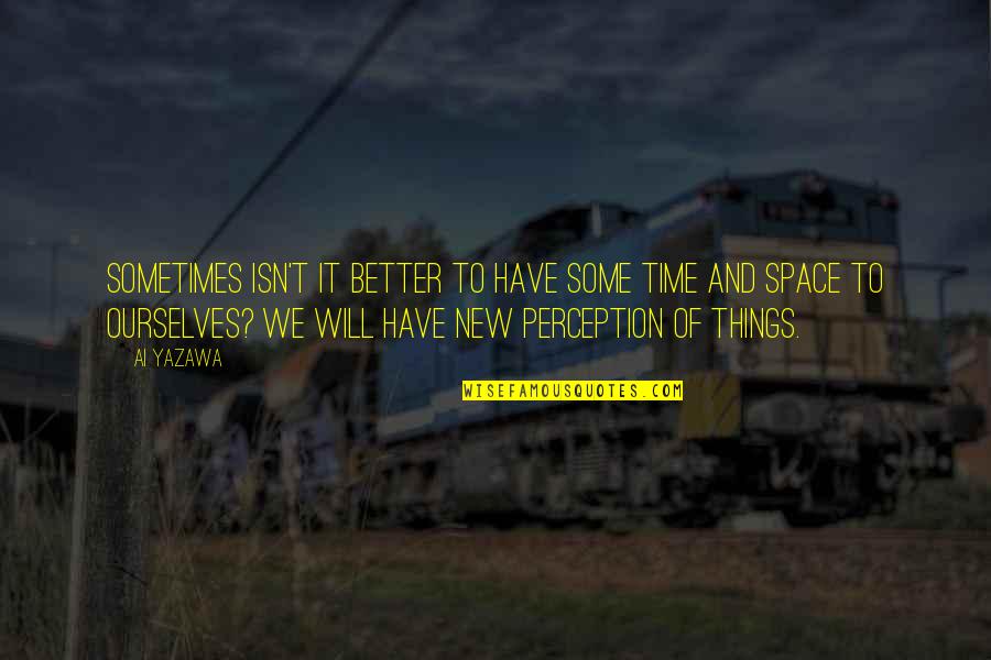 Nana's Quotes By Ai Yazawa: Sometimes isn't it better to have some time Nana's Quotes By Ai Yazawa: Sometimes isn't it better to have some time