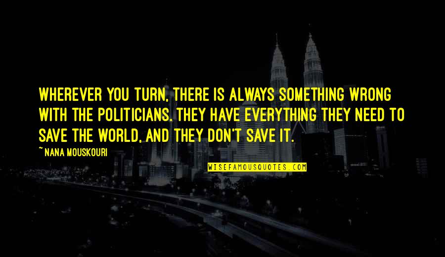 Nana's Quotes By Nana Mouskouri: Wherever you turn, there is always something wrong