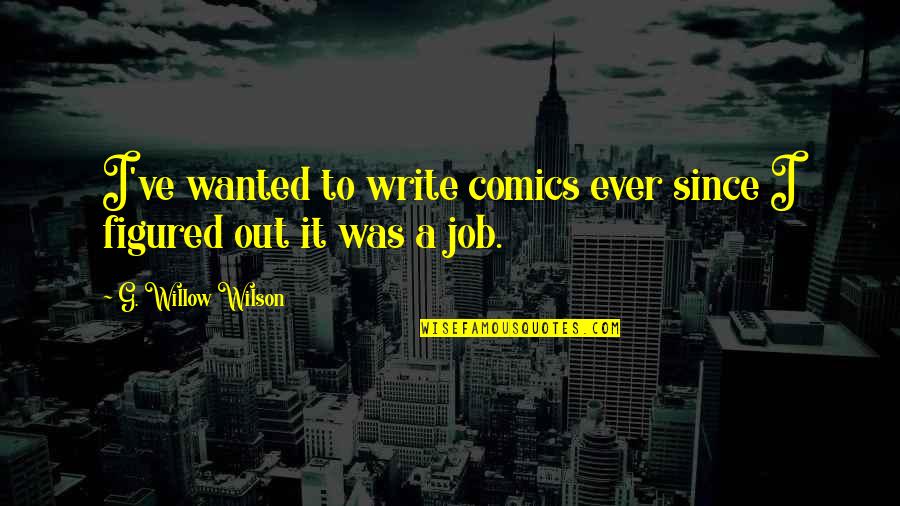 Nanase Aikawa Quotes By G. Willow Wilson: I've wanted to write comics ever since I