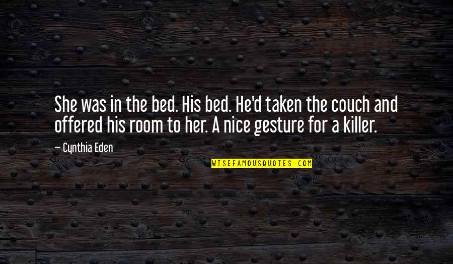 Nanatsuki Kyoichi Quotes By Cynthia Eden: She was in the bed. His bed. He'd Nanatsuki Kyoichi Quotes By Cynthia Eden: She was in the bed. His bed. He'd