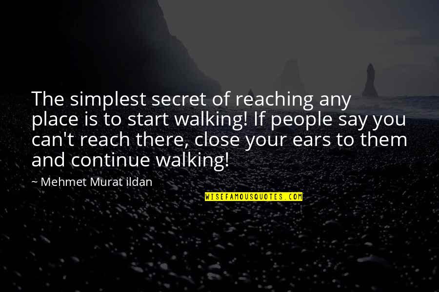 Nanay Day Quotes By Mehmet Murat Ildan: The simplest secret of reaching any place is