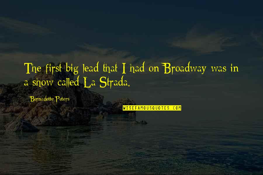Nanaya Shiki Quotes By Bernadette Peters: The first big lead that I had on Nanaya Shiki Quotes By Bernadette Peters: The first big lead that I had on
