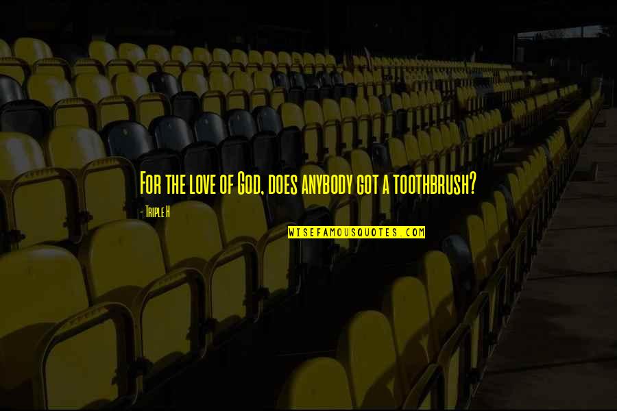 Nanayakkara Ob Quotes By Triple H: For the love of God, does anybody got