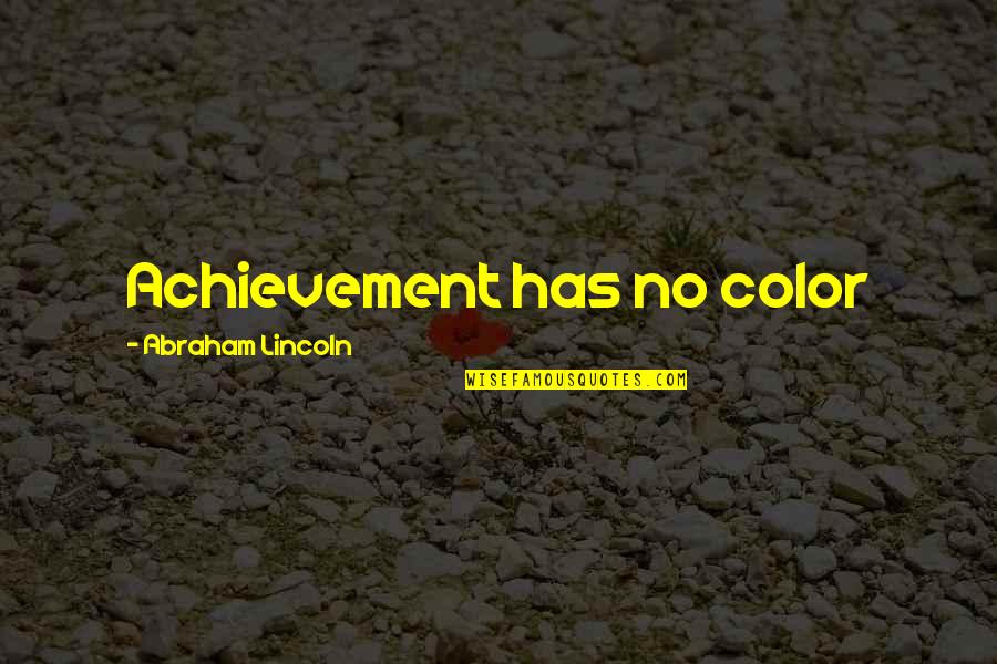Nanayo 2008 Quotes By Abraham Lincoln: Achievement has no color