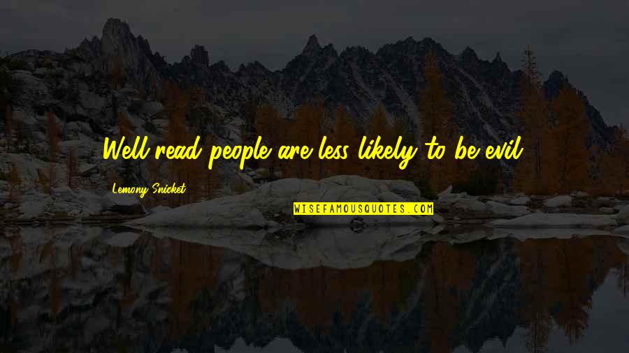 Nanayo 2008 Quotes By Lemony Snicket: Well-read people are less likely to be evil.