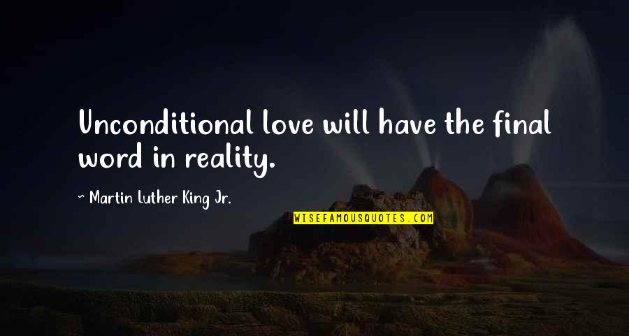 Nanba Mutta Quotes By Martin Luther King Jr.: Unconditional love will have the final word in