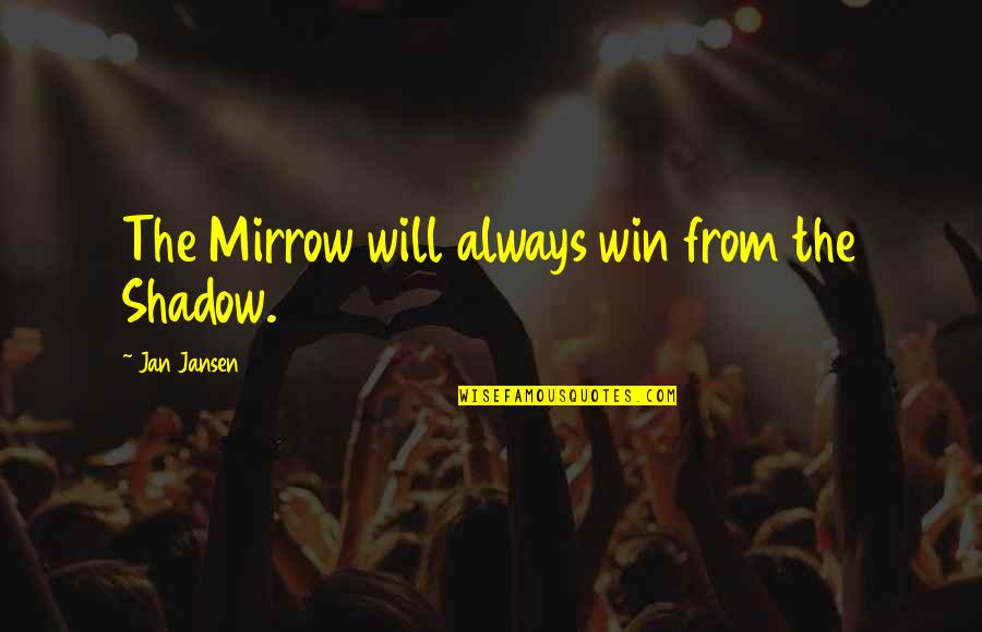 Nanban Movie Friendship Quotes By Jan Jansen: The Mirrow will always win from the Shadow.