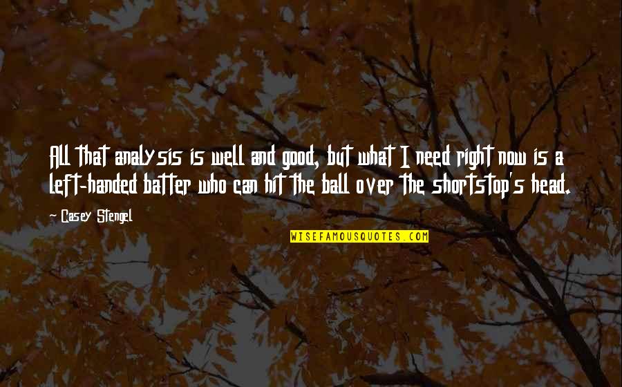 Nanban Photos With Quotes By Casey Stengel: All that analysis is well and good, but Nanban Photos With Quotes By Casey Stengel: All that analysis is well and good, but
