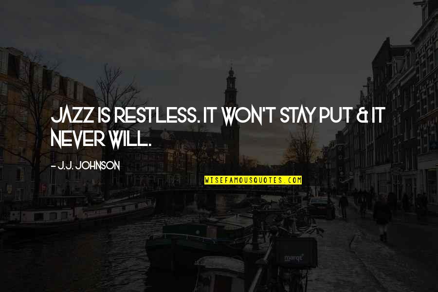 Nanban Photos With Quotes By J.J. Johnson: Jazz is restless. It won't stay put &