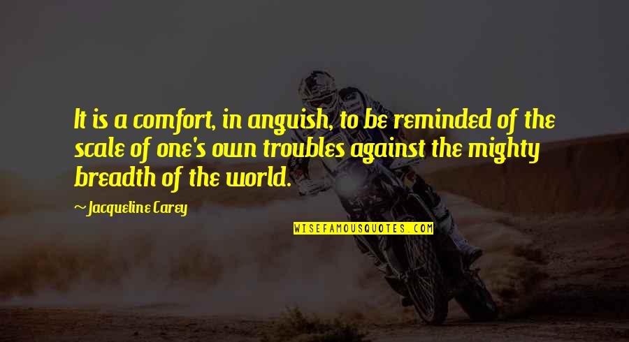 Nanboku Cho Quotes By Jacqueline Carey: It is a comfort, in anguish, to be