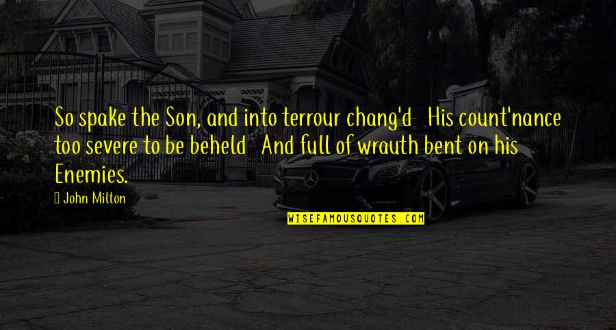 Nance Quotes By John Milton: So spake the Son, and into terrour chang'd Nance Quotes By John Milton: So spake the Son, and into terrour chang'd