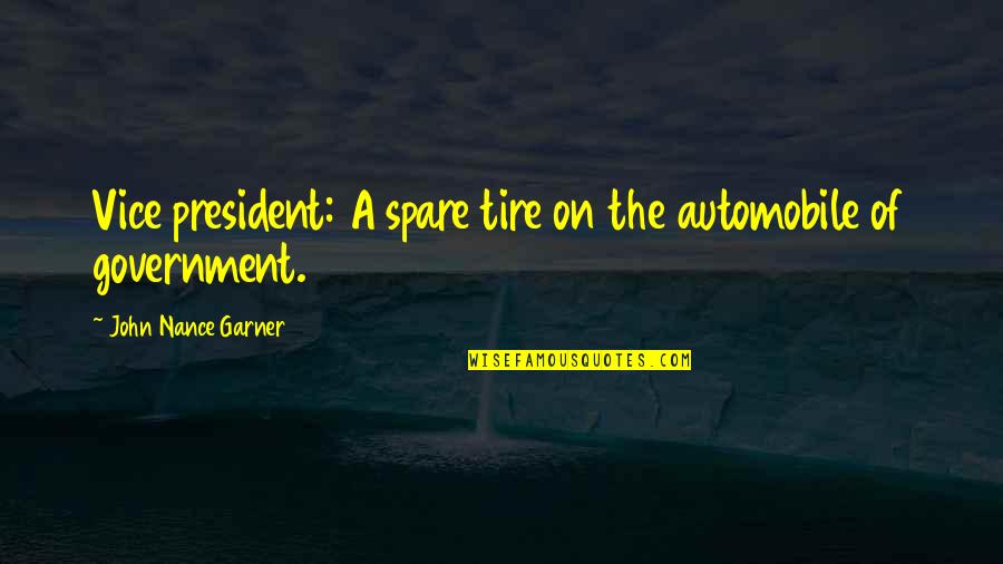 Nance Quotes By John Nance Garner: Vice president: A spare tire on the automobile Nance Quotes By John Nance Garner: Vice president: A spare tire on the automobile