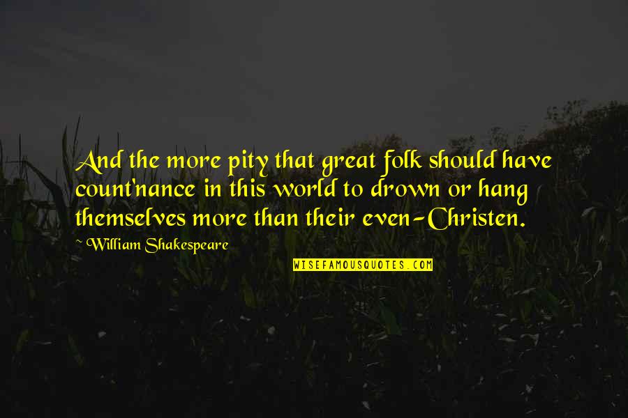 Nance Quotes By William Shakespeare: And the more pity that great folk should Nance Quotes By William Shakespeare: And the more pity that great folk should