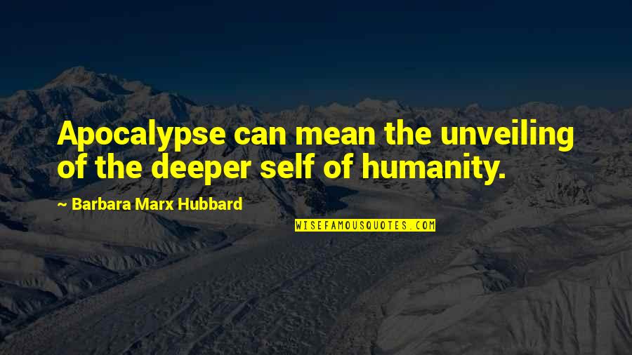 Nancekivell Home Quotes By Barbara Marx Hubbard: Apocalypse can mean the unveiling of the deeper