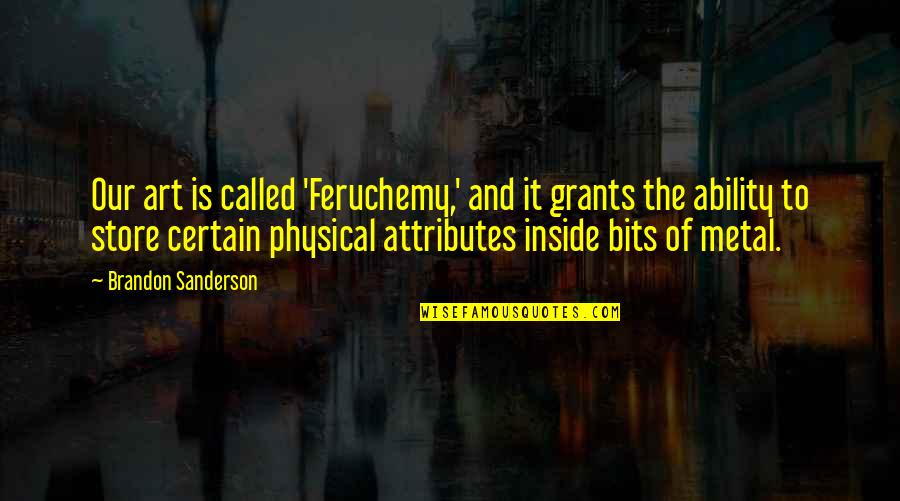Nancekivell Home Quotes By Brandon Sanderson: Our art is called 'Feruchemy,' and it grants