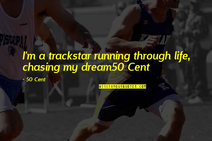 Nancherla Comedian Quotes By 50 Cent: I'm a trackstar running through life, chasing my