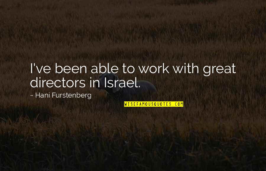 Nancie Phillips Quotes By Hani Furstenberg: I've been able to work with great directors
