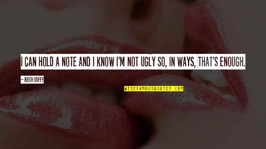 Nanclares O Quotes By Keith Duffy: I can hold a note and I know