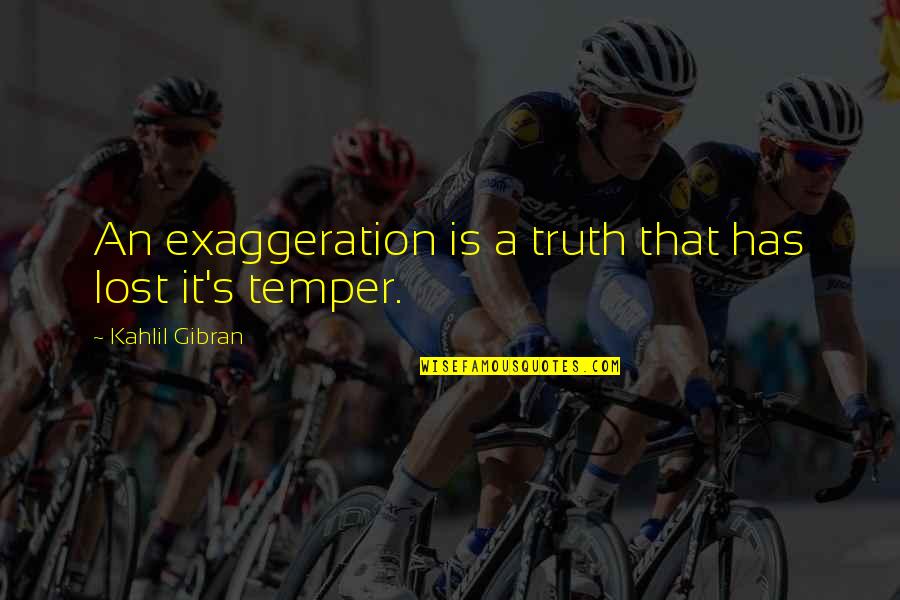 Nancu Sinatra Quotes By Kahlil Gibran: An exaggeration is a truth that has lost Nancu Sinatra Quotes By Kahlil Gibran: An exaggeration is a truth that has lost