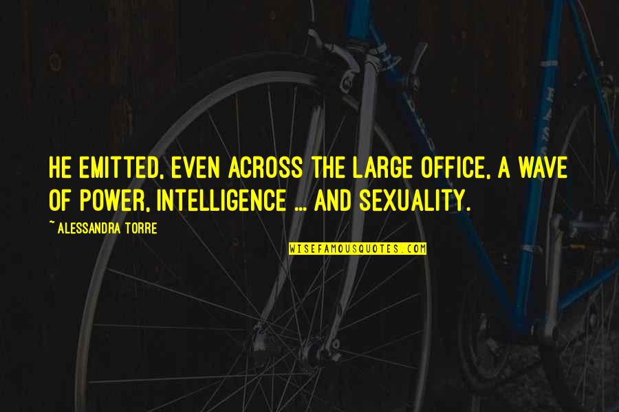 Nancut Quotes By Alessandra Torre: He emitted, even across the large office, a Nancut Quotes By Alessandra Torre: He emitted, even across the large office, a