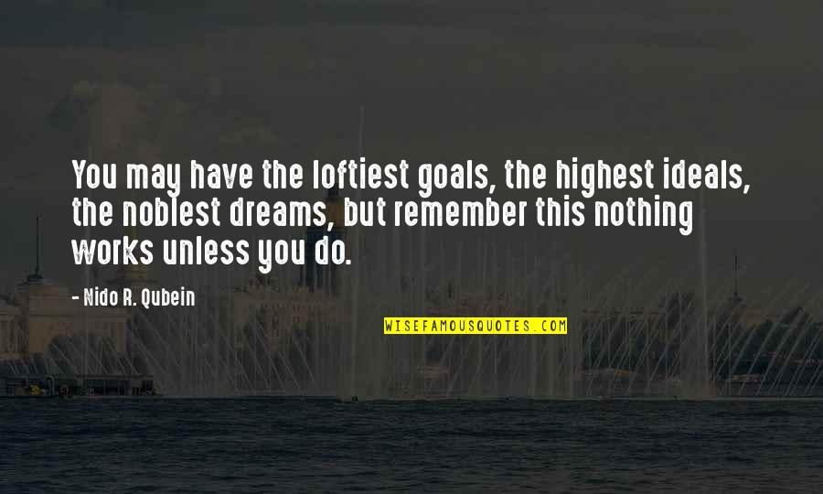 Nancy And Sid Quotes By Nido R. Qubein: You may have the loftiest goals, the highest