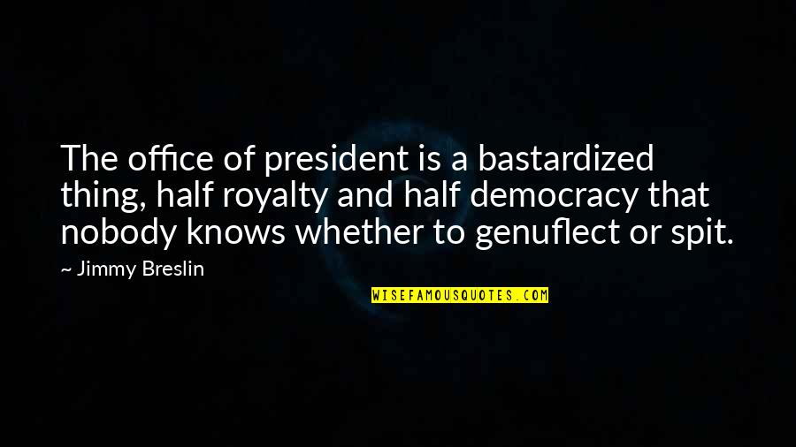 Nancy Binay Funny Quotes By Jimmy Breslin: The office of president is a bastardized thing, Nancy Binay Funny Quotes By Jimmy Breslin: The office of president is a bastardized thing,