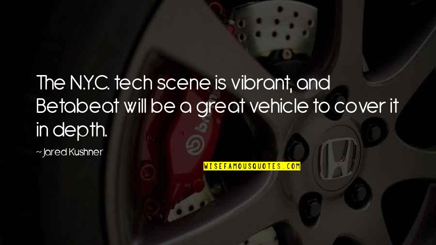 Nancy Birdsall Quotes By Jared Kushner: The N.Y.C. tech scene is vibrant, and Betabeat