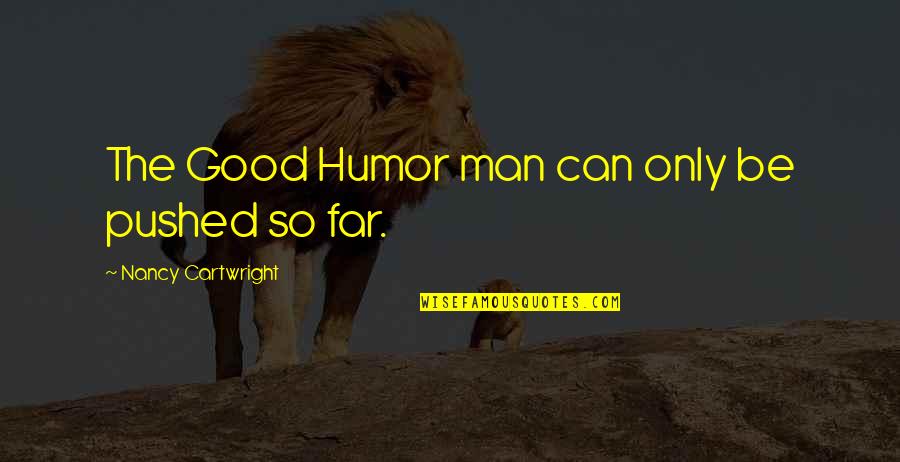 Nancy Cartwright Quotes By Nancy Cartwright: The Good Humor man can only be pushed