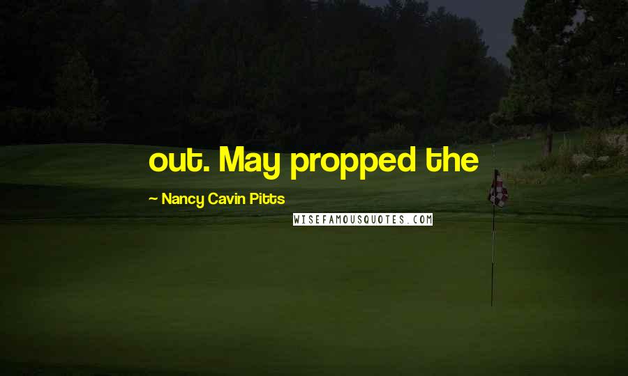 Nancy Cavin Pitts quotes: out. May propped the