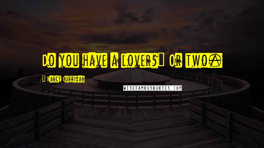 Nancy Corrigan quotes: Do you have a lover?" Or two.