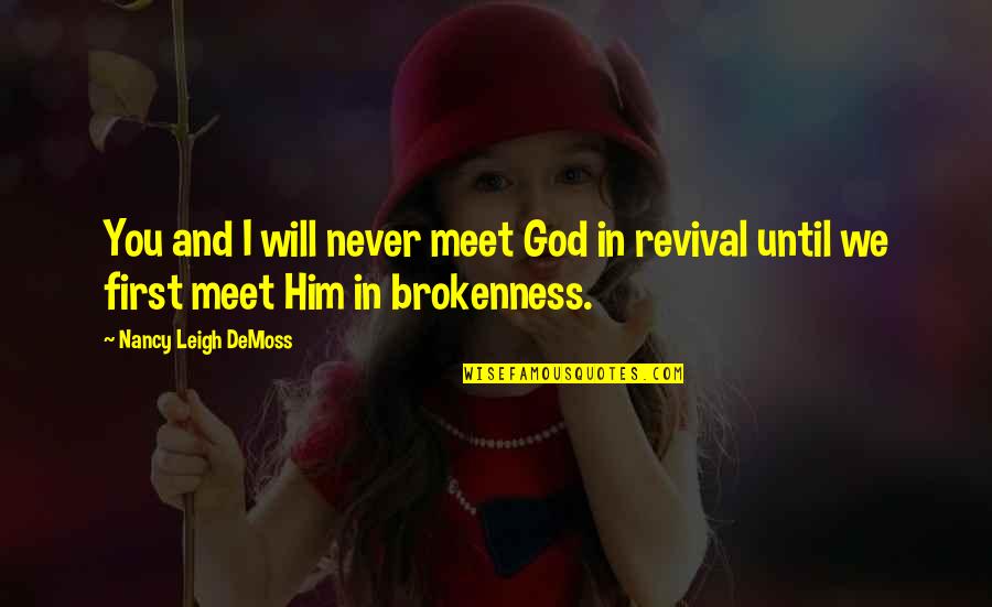 Nancy Demoss Quotes By Nancy Leigh DeMoss: You and I will never meet God in Nancy Demoss Quotes By Nancy Leigh DeMoss: You and I will never meet God in