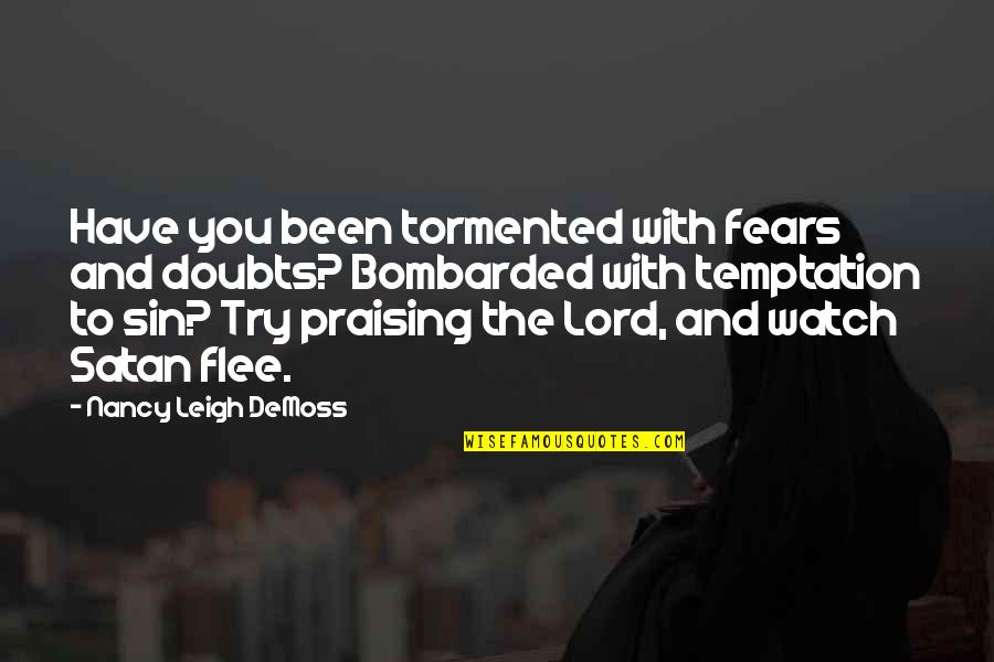Nancy Demoss Quotes By Nancy Leigh DeMoss: Have you been tormented with fears and doubts? Nancy Demoss Quotes By Nancy Leigh DeMoss: Have you been tormented with fears and doubts?