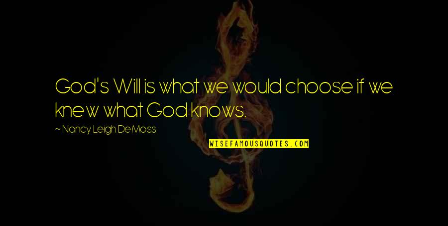 Nancy Demoss Quotes By Nancy Leigh DeMoss: God's Will is what we would choose if Nancy Demoss Quotes By Nancy Leigh DeMoss: God's Will is what we would choose if