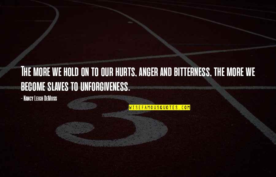 Nancy Demoss Quotes By Nancy Leigh DeMoss: The more we hold on to our hurts, Nancy Demoss Quotes By Nancy Leigh DeMoss: The more we hold on to our hurts,