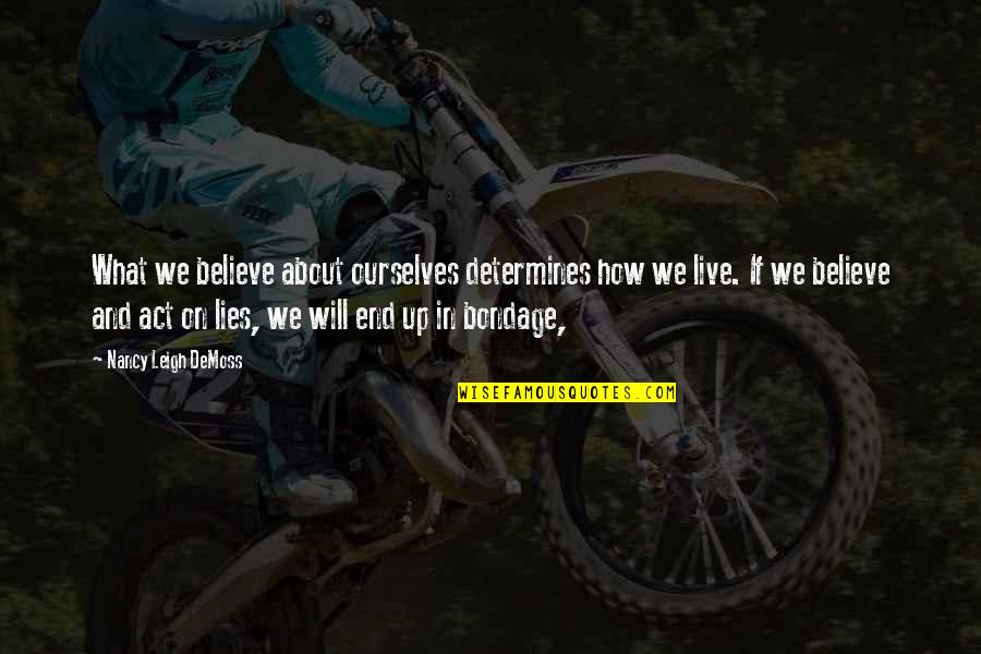 Nancy Demoss Quotes By Nancy Leigh DeMoss: What we believe about ourselves determines how we Nancy Demoss Quotes By Nancy Leigh DeMoss: What we believe about ourselves determines how we